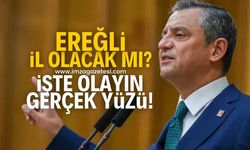 Özgür Özel'in Ereğli il olacak açıklaması ortalığı karıştırdı! Kdz.Ereğli il olacak mı? İşte olayın gerçek yüzü!