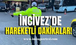 İncivez’de hareketli dakikalar! Tek tek durdular