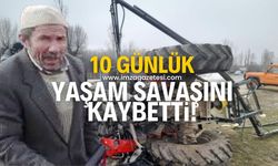 10 günlük yaşam mücadelesini kaybetti