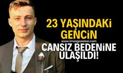 23 yaşındaki gencin cansız bedenine ulaşıldı