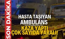 Hasta taşıyan ambulans kaza yaptı! Çok sayıda yaralı var