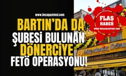 Bartın’da da şubesi bulunan Maydonoz Dönere FETÖ operasyonu!