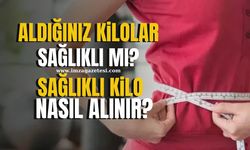 Aldığınız kilolar sağlıklı mı? İşte Sağlıklı Kilo Alma Yöntemleri...