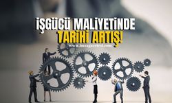 İşgücü Maliyeti ve Ücretlerde Rekor Artış!