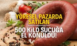 Yöresel pazarda satılan 500 kilo sucuğa el konuldu