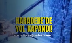 Karadere’de yol kapandı!