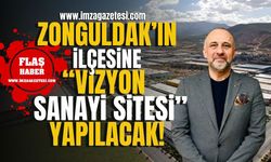 Zonguldak'ın o ilçesinde “Vizyon Sanayi Sitesi” planlandı! | Zonguldak Haberleri