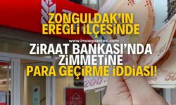 Zonguldak'ta Ziraat Bankası'nda zimmete para geçirme skandalı!