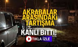 Akrabalar arasındaki kavga kanlı bitti