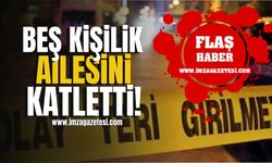 Beş kişilik ailesini katletti! | Asayiş Haberleri