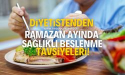 Diyetisyenden Ramazan ayında sağlıklı beslenme önerileri!