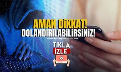 Uzmanından uyarı! İnanmayın, dolandırılabilirsiniz!