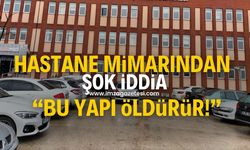 Hastane mimarından şok iddia! "Bu yapı insanları öldürür"