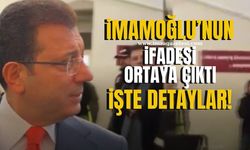 İBB Başkanı Ekrem İmamoğlu'nun ifadesi ortaya çıktı