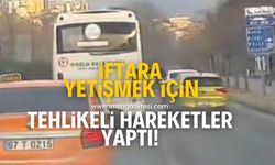 İftara yetişmeye çalışırken can sağlığını hiçe saydı