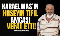 Karaelmas'ın Hüseyin Tıfıl amcası vefat etti! | Zonguldak Haberleri