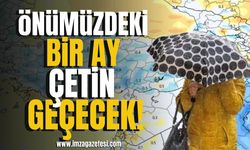 Meteoroloji açıkladı! Önümüzdeki bir ay çetin geçecek!