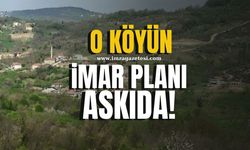 O köyün imar planı askıda!