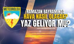 Ramazan Bayramında hava nasıl olacak? Meteoroloji'den detaylı hava durumu raporu...