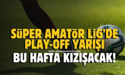 Süper Amatör Lig'de play-off yarışı kızışacak