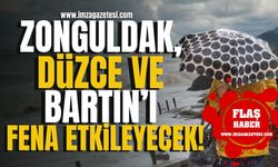 Zonguldak, Düzce ve Bartın'ı Fena Etkileyecek! | Zonguldak Haberleri