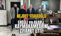 Nejdet Tıskaoğlu Ereğli ve Alaplı Kaymakamlarını ziyaret etti