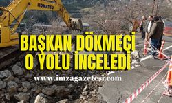 Başkan Dökmeci, o yolu inceledi!