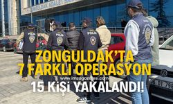 Zonguldak'ta 7 farklı operasyon! 15 kişi yakalandı