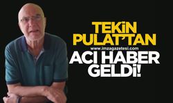 Tekin Pulat'tan acı haber geldi