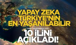 Yapay Zeka açıkladı! İşte Türkiye’nin yaşanılabilir 10 ili