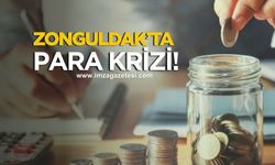 Zonguldak'ta para krizi!