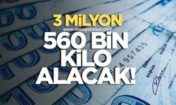 3 milyon 560 bin kilo alacak!