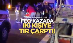 Feci kazada 2 kişiye tır çarptı!