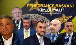 Fenerbahçe Başkanı kim olmalı? Neden?