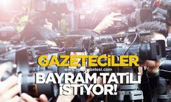 GAZETECİLERDEN BAYRAMDA TATİL İSTİYORUZ ÇAĞRISI: ARTIK SEVDİKLERİYLE OLMA ZAMANI!