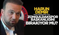 Harun Demir Zonguldakspor Başkanlığını bırakıyor mu?