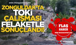 Zonguldak’ta TOKİ Çalışması Felakete Döndü!