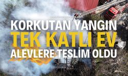 Korkutan Yangın: Tek Katlı Ev Alevlere Teslim Oldu
