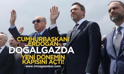 Cumhurbaşkanı Erdoğan, Doğal Gazda Yeni Dönemin Kapısını Açtı!