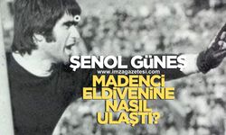 Şenol Güneş, madenci eldivenlerine nasıl ulaştı?
