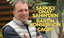 Ünlü şarkıcı Onay Şahin'den Bartın konseri için çağrı