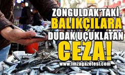 Zonguldak’taki balıkçılara dudak uçuklatan para cezası!