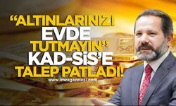 İslam Memiş uyardı! “Altınları evde tutmayın!” KAD-SİS’e talep patladı