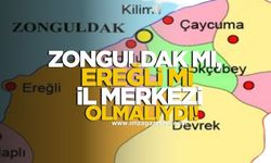 Zonguldak Neden İl Merkezi Oldu? Zonguldak Mı İl Merkezi Olmalıydı, Yoksa Ereğli Mi Olmalıydı?