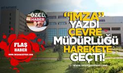 İmza Gazetesi Yazdı, Çevre Müdürlüğü Harekete Geçti!