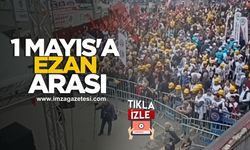 Zonguldak'ta 1 Mayıs İşçi Bayramı kutlamalarına ezan arası...