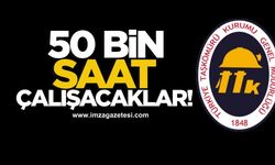 TTK'da 50 bin saat çalışacaklar!