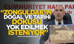 "Zonguldak'ın Doğal ve Tarihi Dokusu Yok Edilmek İsteniyor"