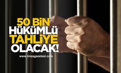 50 Bin Hükümlü Tahliye Olacak!