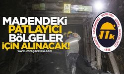 Madenlerdeki patlayıcı bölgeler için alınacak!